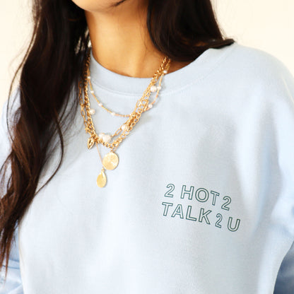 2 Hot 2 Talk 2 U Crewneck