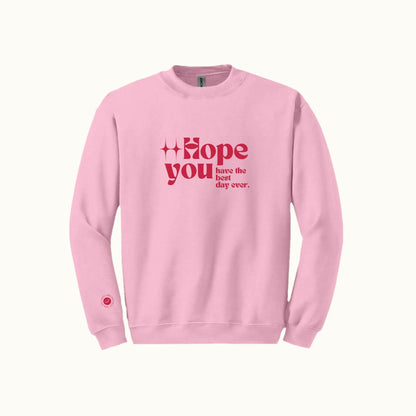 Hope You Have The Best Day Ever Crewneck