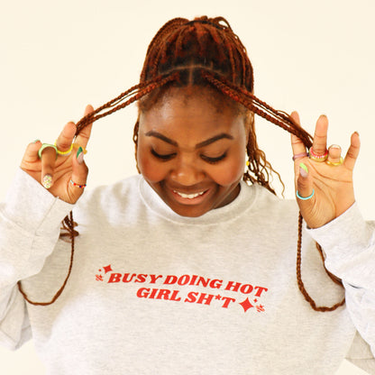 Busy Doing Hot Girl Sh*t Crewneck